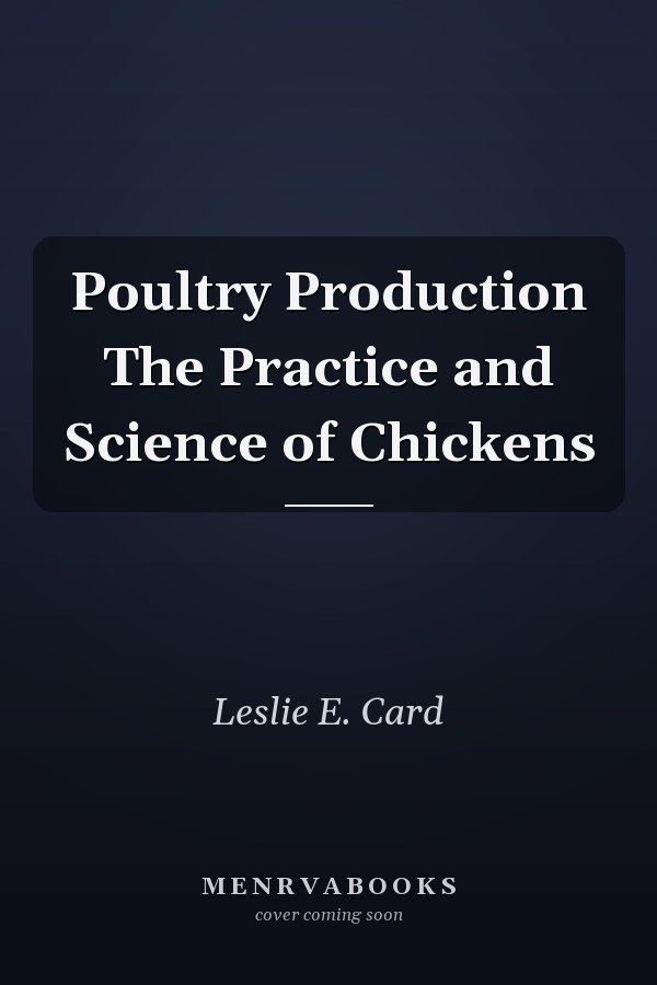Poultry Production The Practice and Science of Chickens