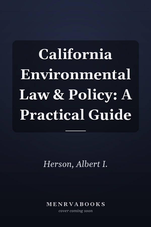 California Environmental Law & Policy: A Practical Guide