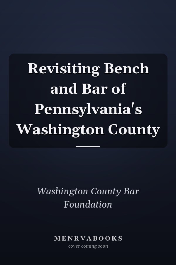 Revisiting Bench and Bar of Pennsylvania's Washington County