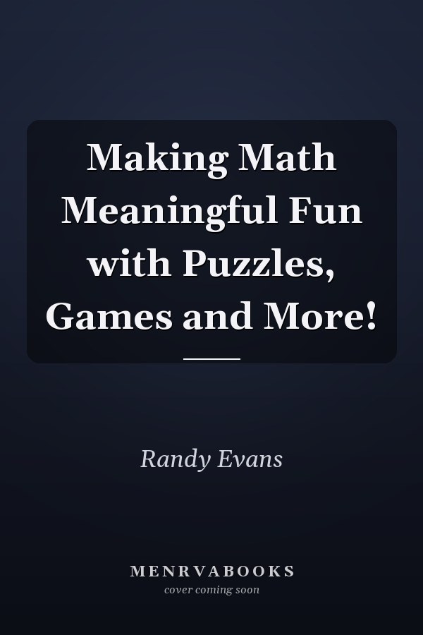 Making Math Meaningful Fun with Puzzles, Games and More!