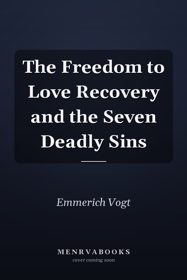 The Freedom to Love Recovery and the Seven Deadly Sins