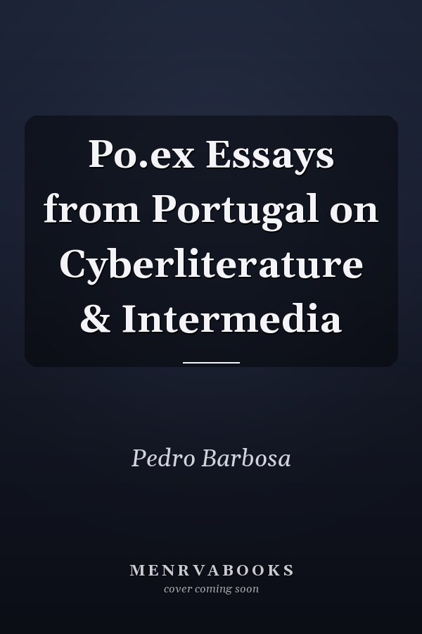 Po.ex Essays from Portugal on Cyberliterature & Intermedia