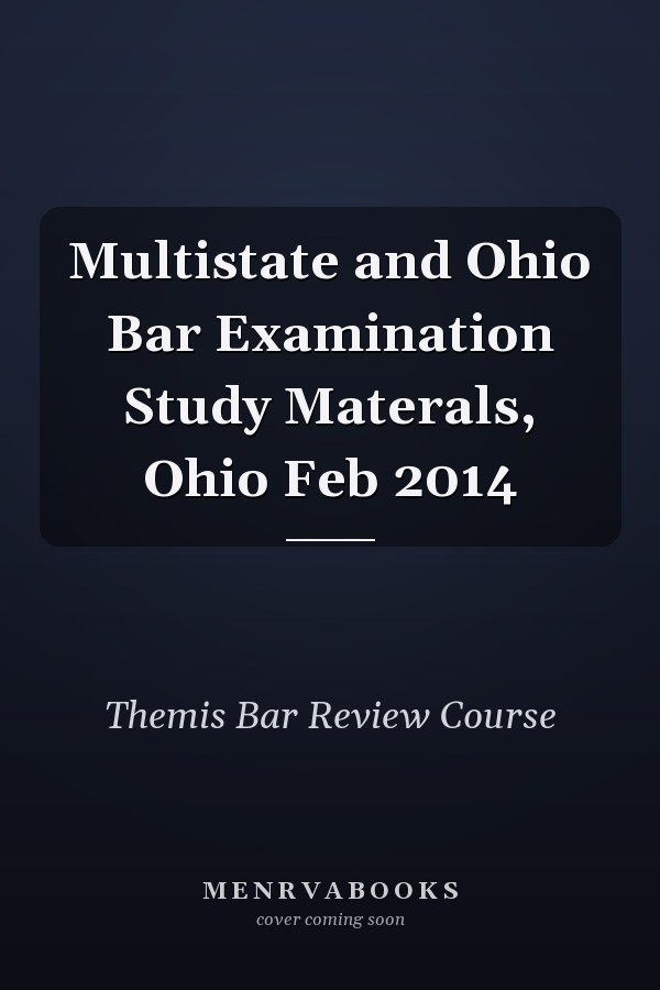 Multistate and Ohio Bar Examination Study Materals, Ohio Feb 2014