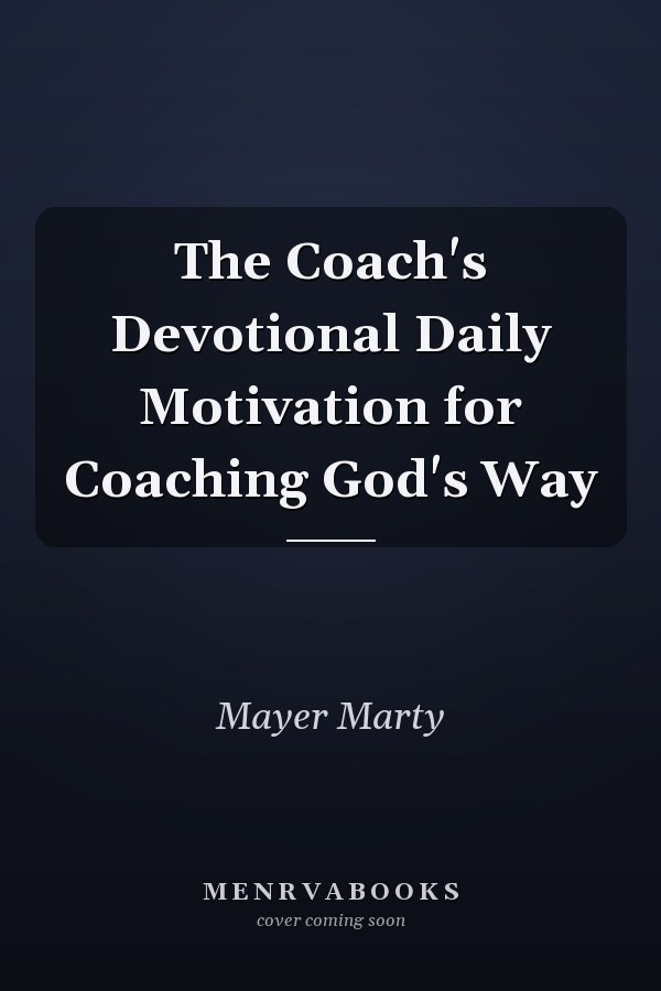 The Coach's Devotional Daily Motivation for Coaching God's Way