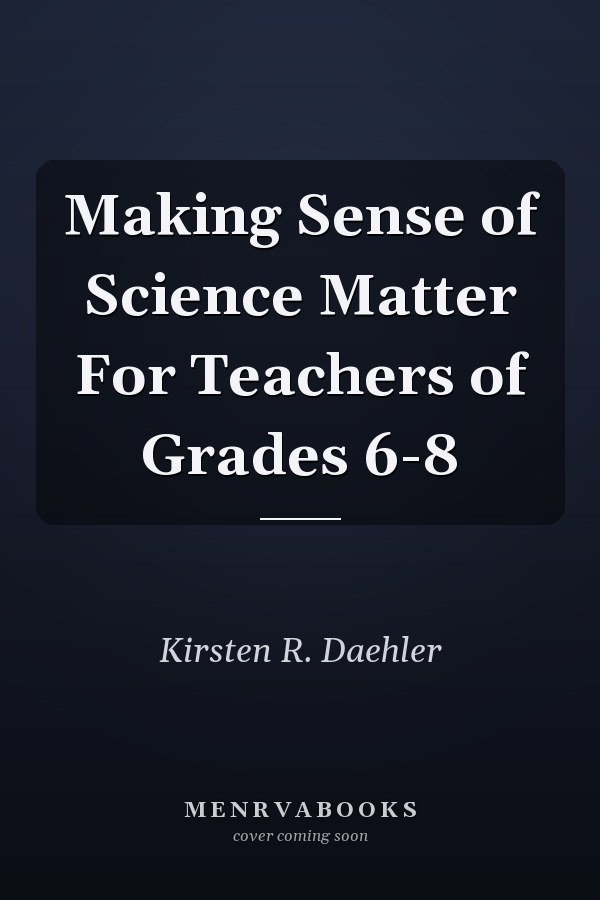 Making Sense of Science Matter For Teachers of Grades 6-8
