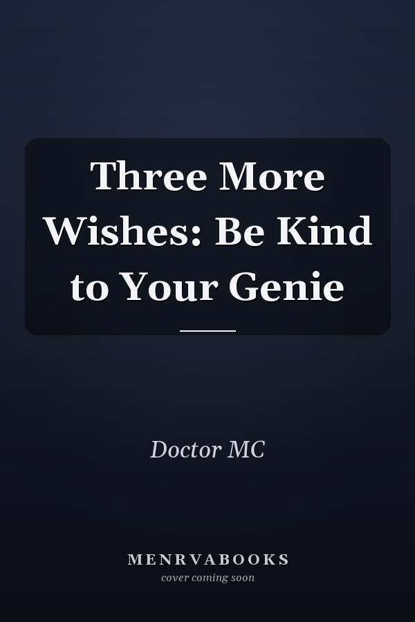 Three More Wishes: Be Kind to Your Genie