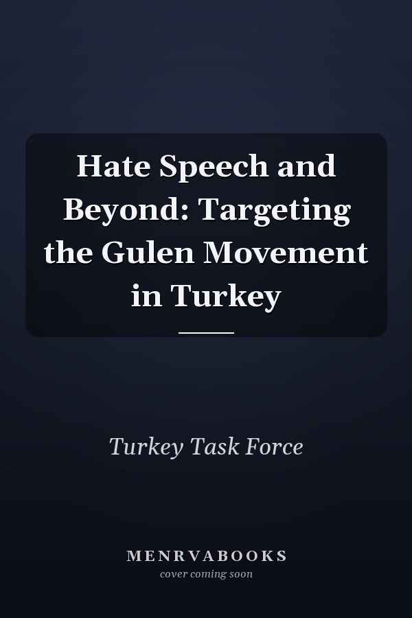 Hate Speech and Beyond: Targeting the Gulen Movement in Turkey