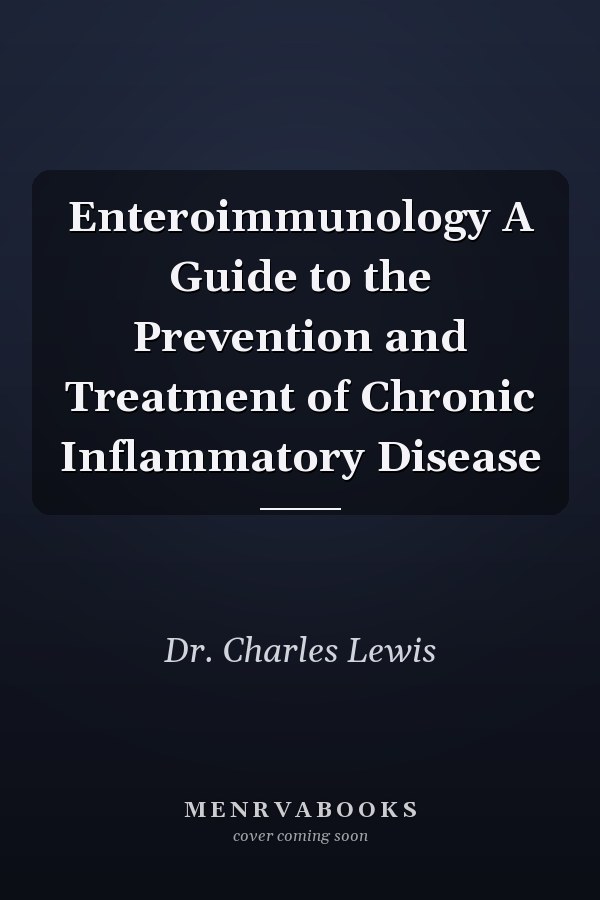 Enteroimmunology A Guide to the Prevention and Treatment of Chronic Inflammatory Disease