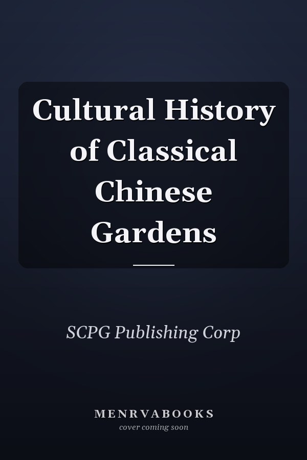 Cultural History of Classical Chinese Gardens
