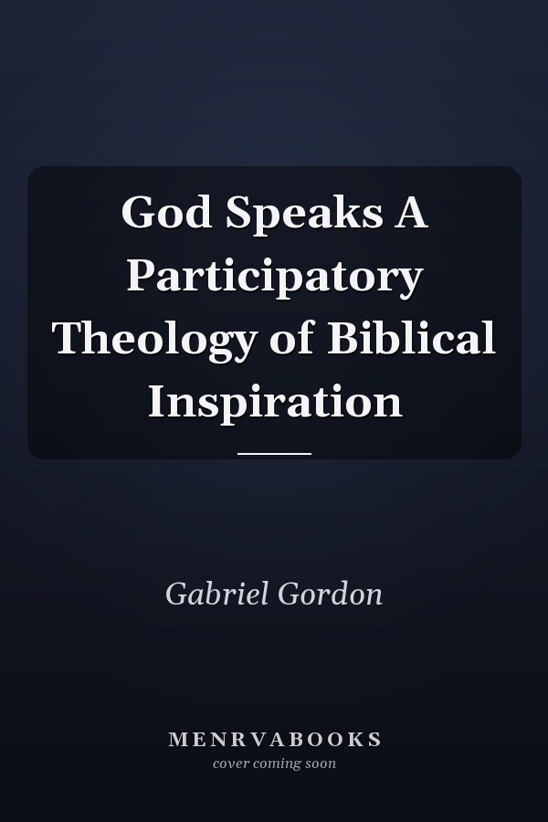 God Speaks A Participatory Theology of Biblical Inspiration