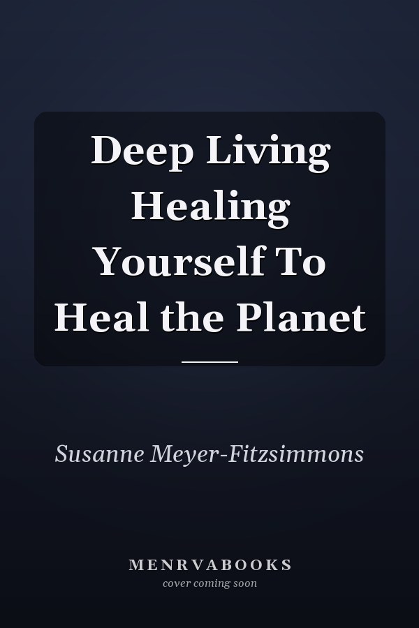 Deep Living Healing Yourself To Heal the Planet