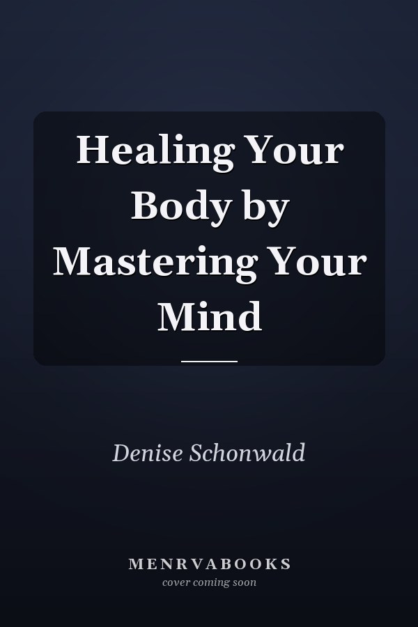 Healing Your Body by Mastering Your Mind
