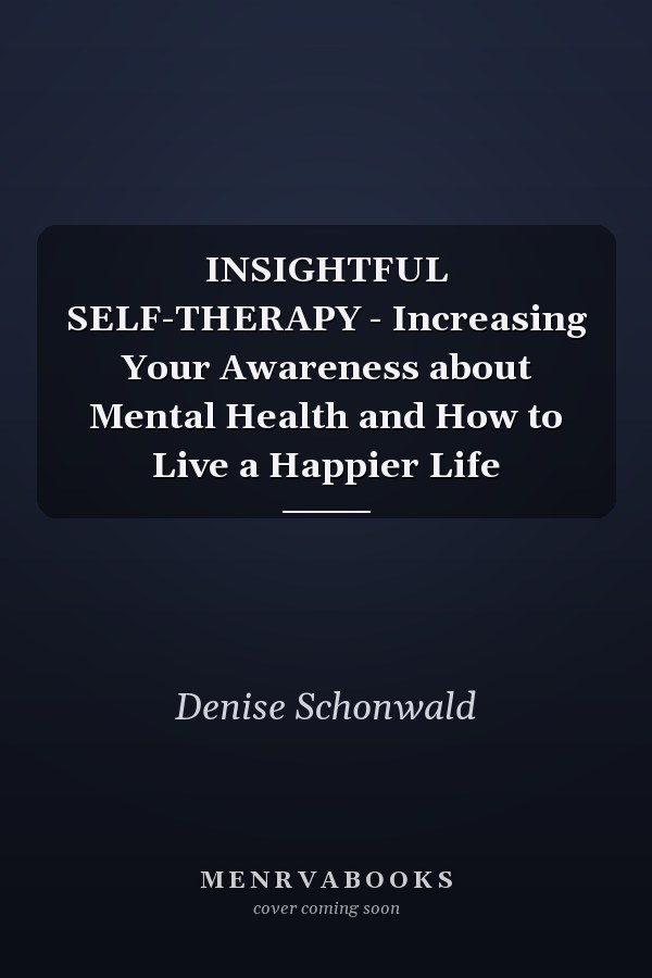 INSIGHTFUL SELF-THERAPY - Increasing Your Awareness about Mental Health and How to Live a Happier Life