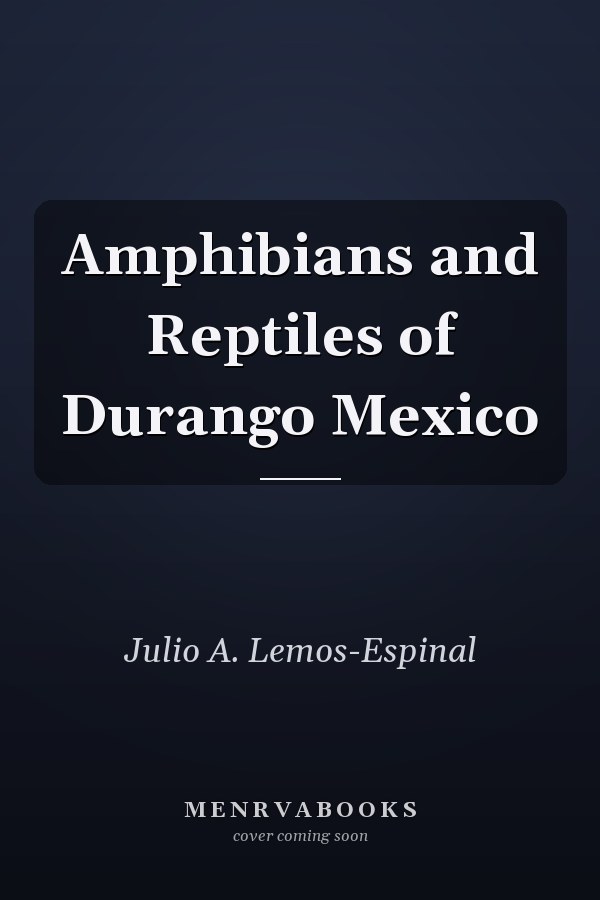 Amphibians and Reptiles of Durango Mexico