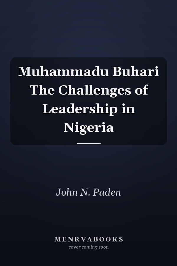 Muhammadu Buhari The Challenges of Leadership in Nigeria
