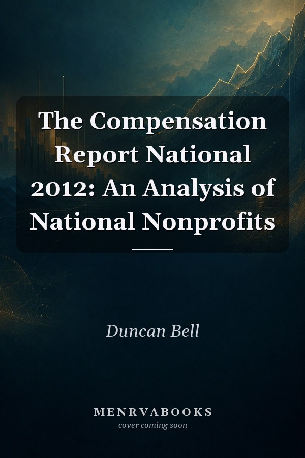 The Compensation Report National 2012: An Analysis of National Nonprofits