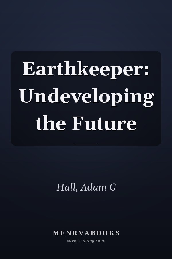Earthkeeper: Undeveloping the Future