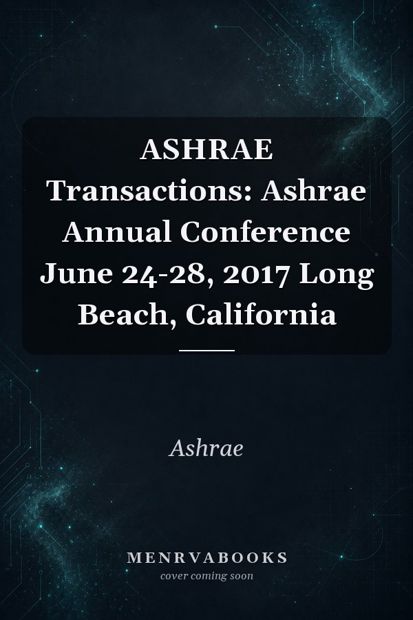 ASHRAE Transactions: Ashrae Annual Conference June 24-28, 2017 Long Beach, California