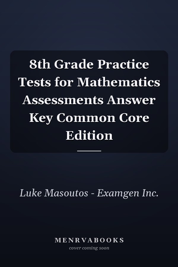8th Grade Practice Tests for Mathematics Assessments Answer Key Common Core Edition