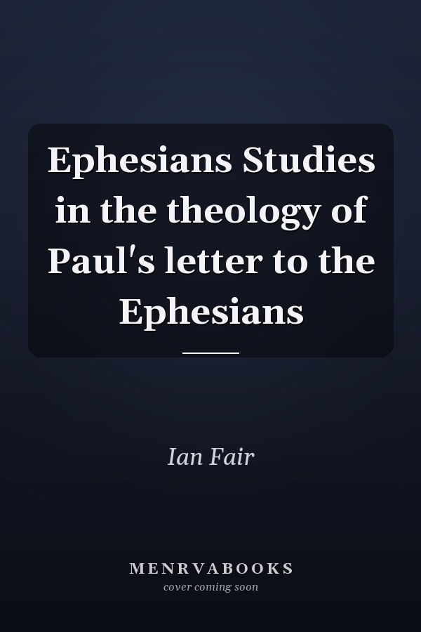 Ephesians Studies in the theology of Paul's letter to the Ephesians