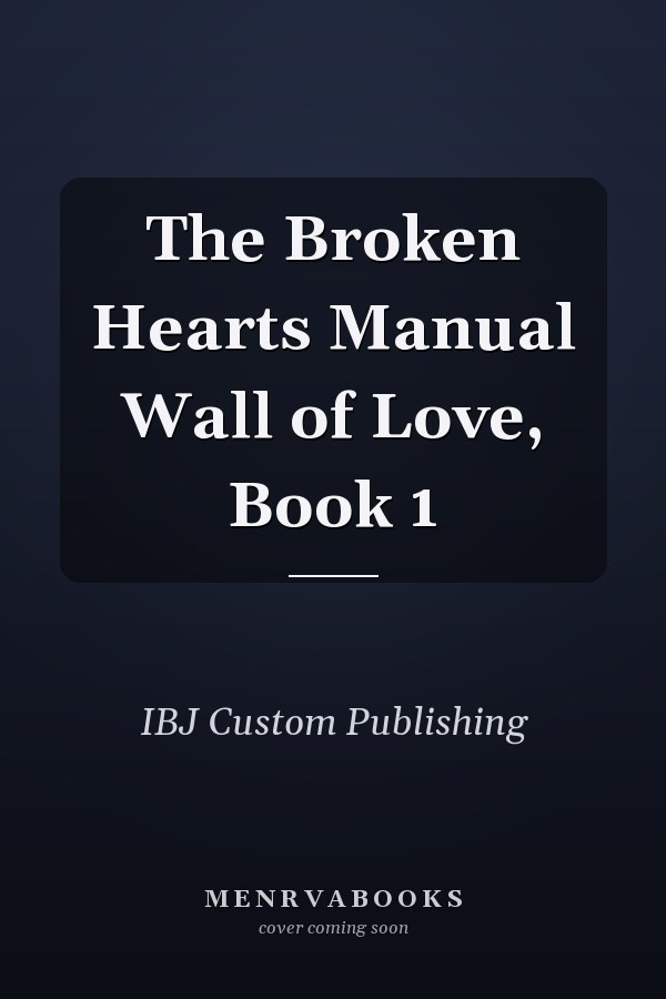The Broken Hearts Manual Wall of Love, Book 1