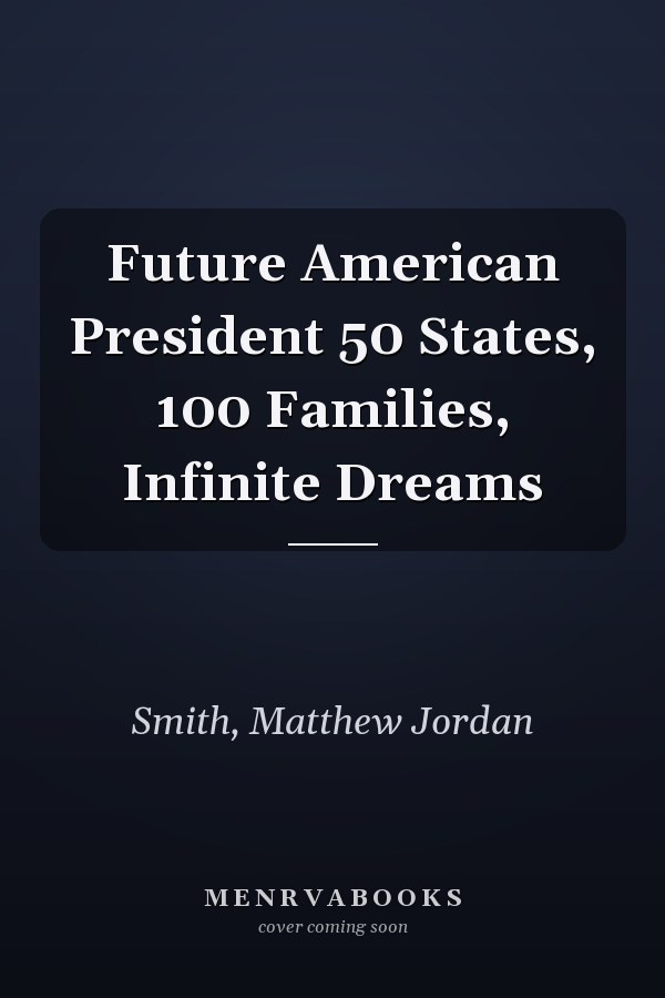 Future American President 50 States, 100 Families, Infinite Dreams