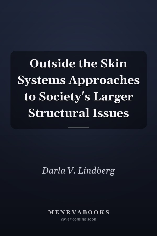 Outside the Skin Systems Approaches to Society's Larger Structural Issues