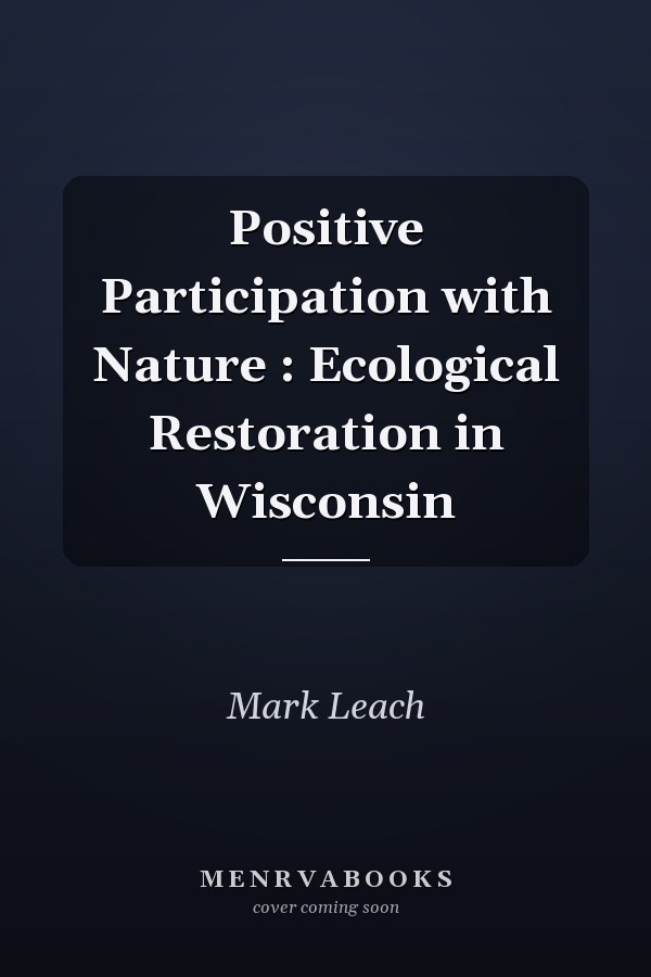 Positive Participation with Nature : Ecological Restoration in Wisconsin