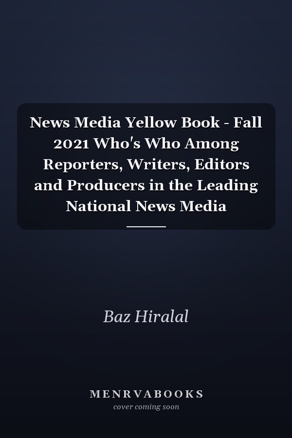 News Media Yellow Book - Fall 2021 Who's Who Among Reporters, Writers, Editors and Producers in the Leading National News Media