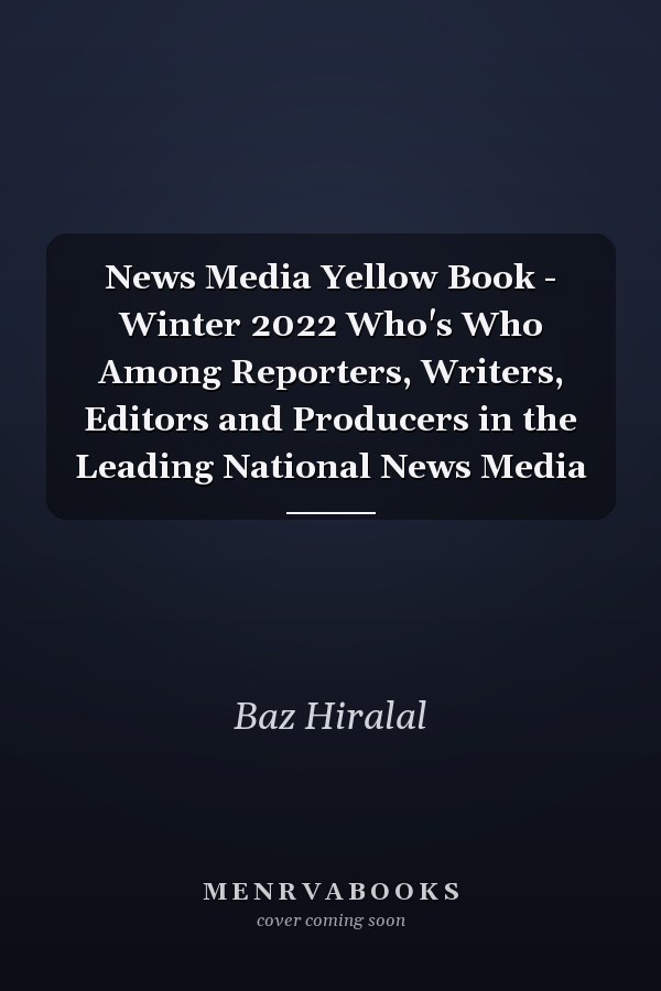 News Media Yellow Book - Winter 2022 Who's Who Among Reporters, Writers, Editors and Producers in the Leading National News Media