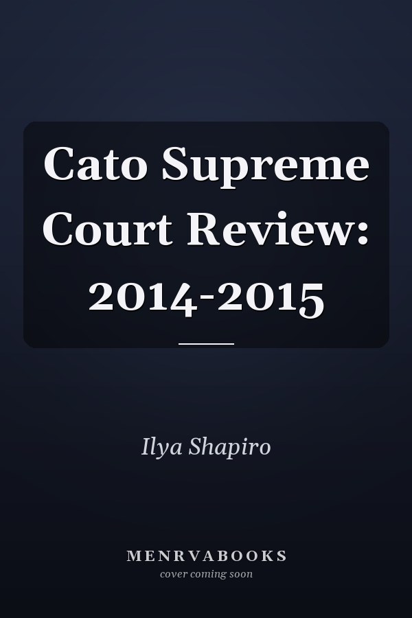Cato Supreme Court Review: 2014-2015