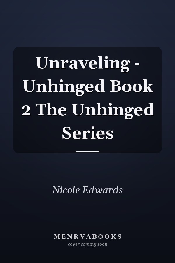 Unraveling - Unhinged Book 2 The Unhinged Series