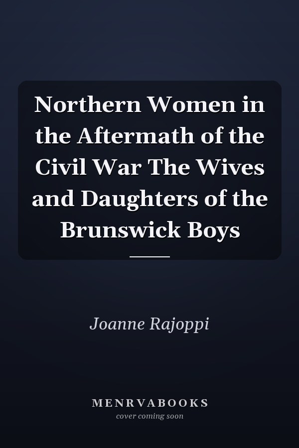 Northern Women in the Aftermath of the Civil War The Wives and Daughters of the Brunswick Boys