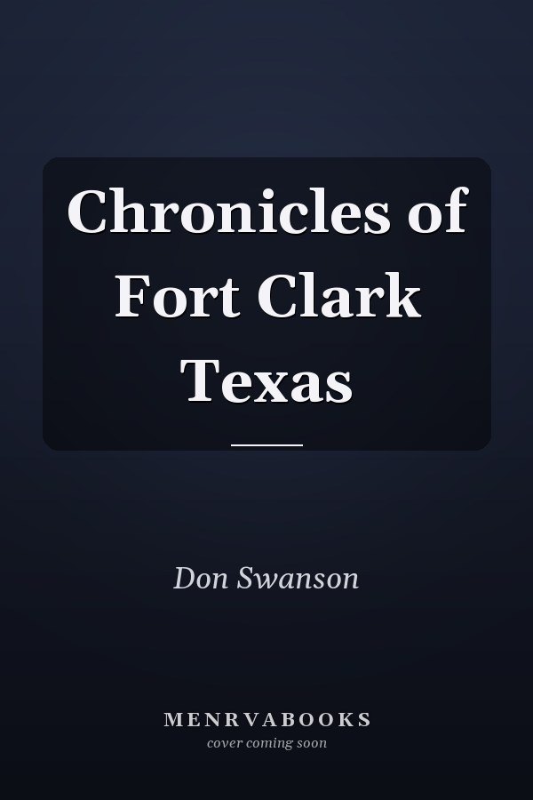 Chronicles of Fort Clark Texas