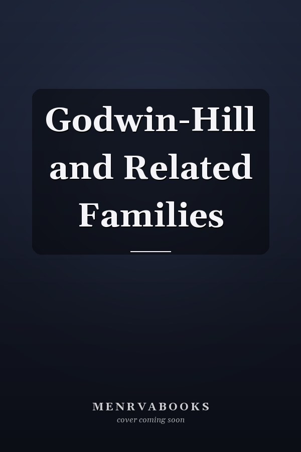 Godwin-Hill and Related Families