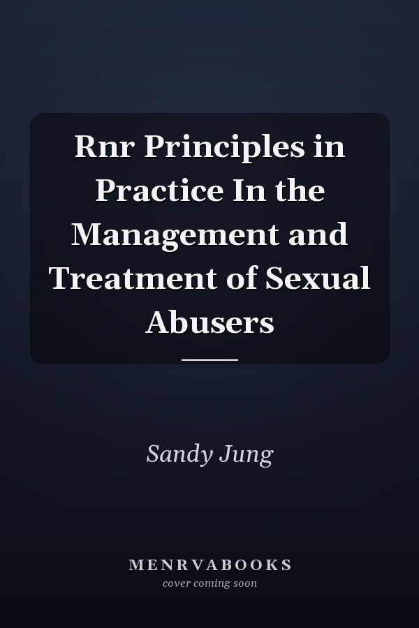 Rnr Principles in Practice In the Management and Treatment of Sexual Abusers