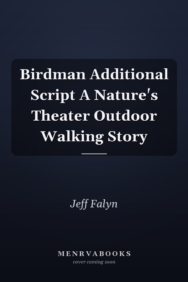 Birdman Additional Script A Nature's Theater Outdoor Walking Story