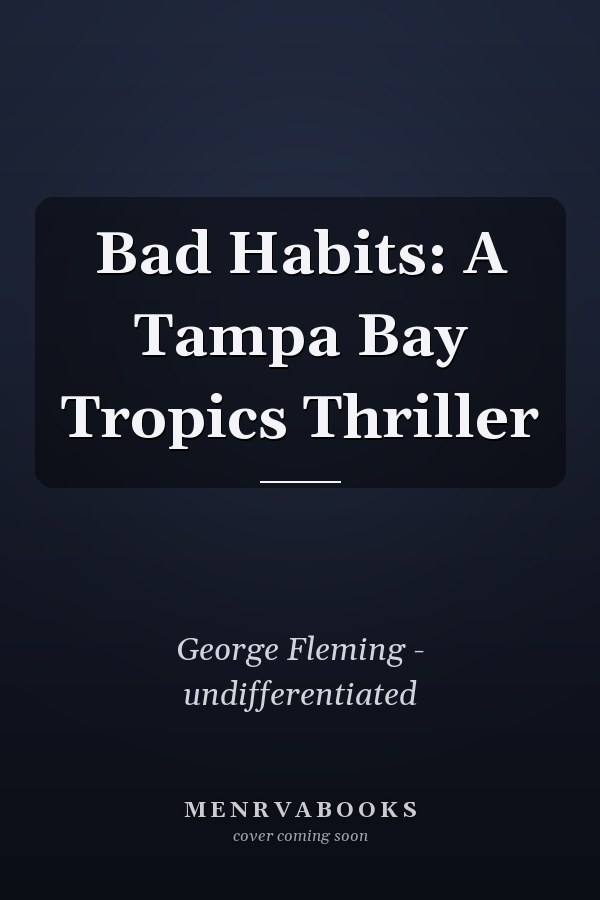 Bad Habits: A Tampa Bay Tropics Thriller