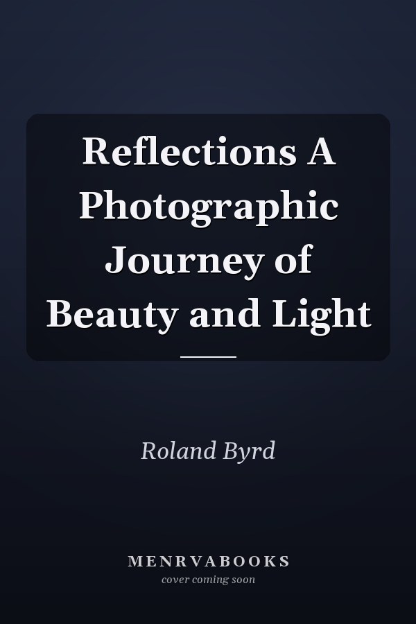 Reflections A Photographic Journey of Beauty and Light