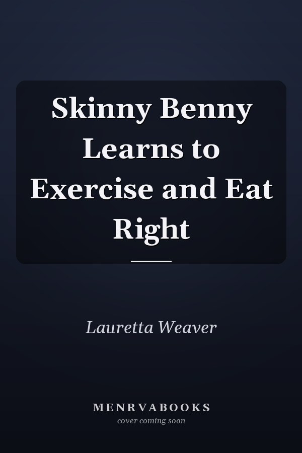 Skinny Benny Learns to Exercise and Eat Right