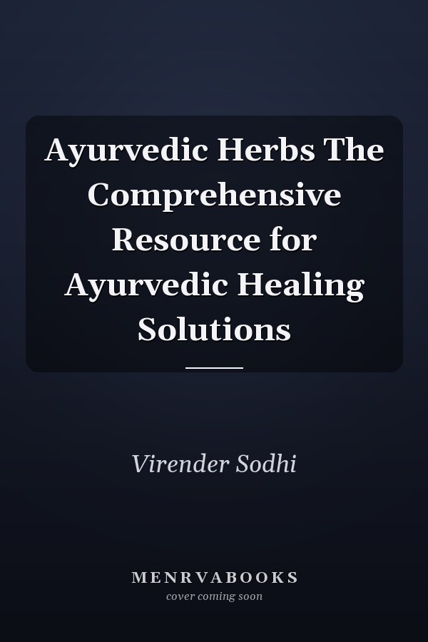 Ayurvedic Herbs The Comprehensive Resource for Ayurvedic Healing Solutions
