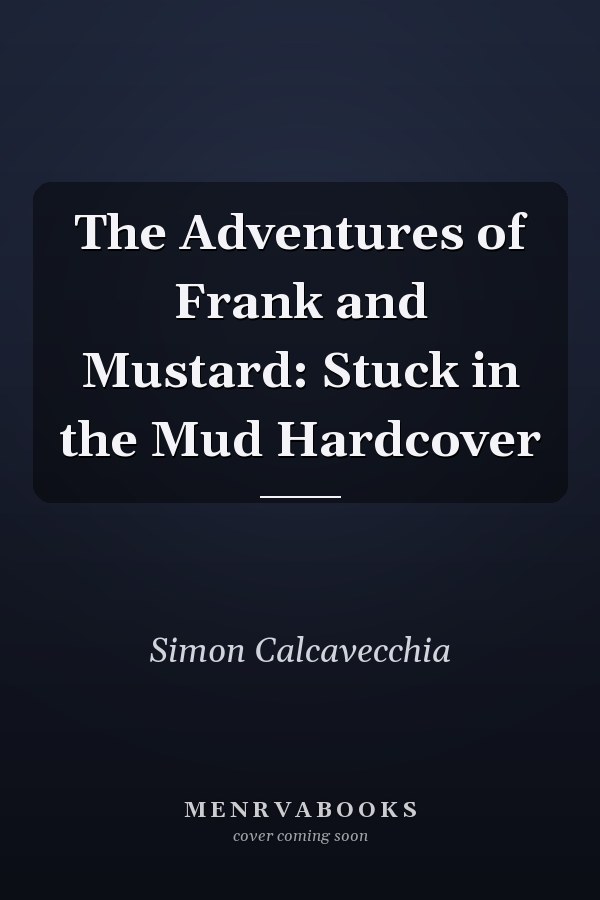 The Adventures of Frank and Mustard: Stuck in the Mud Hardcover