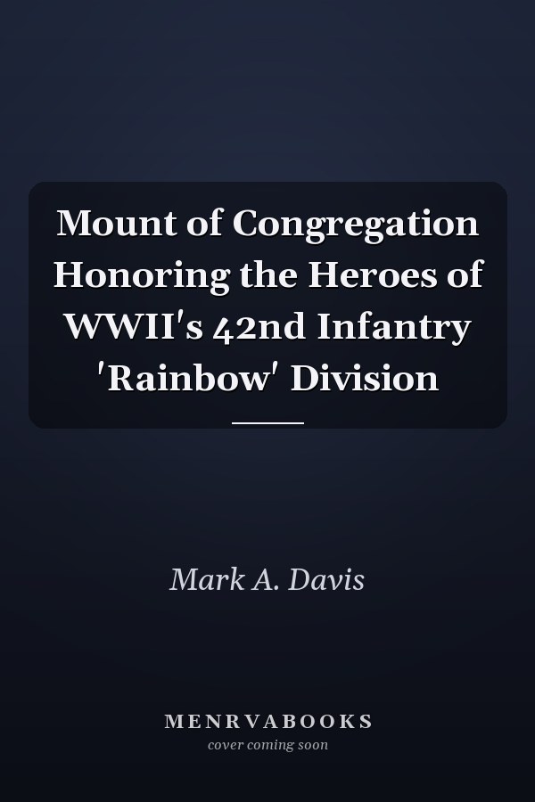 Mount of Congregation Honoring the Heroes of WWII's 42nd Infantry 'Rainbow' Division