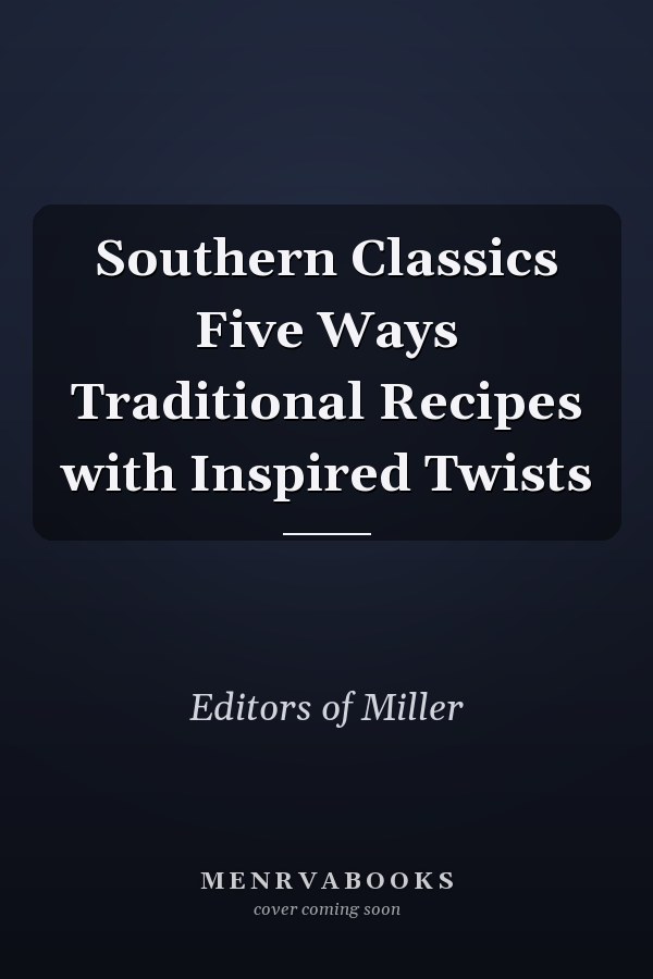 Southern Classics Five Ways Traditional Recipes with Inspired Twists
