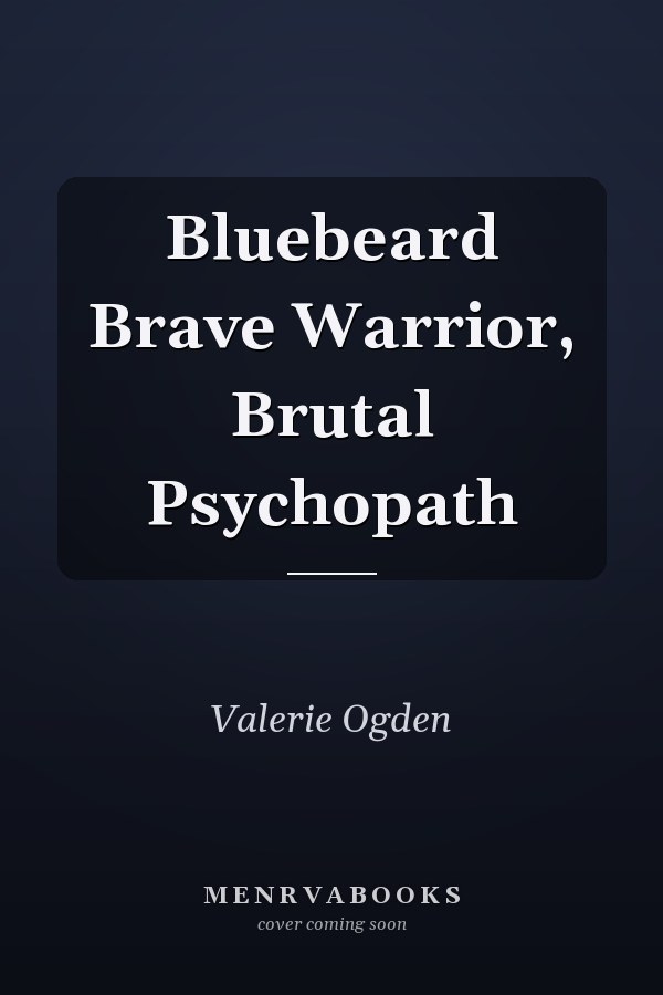Bluebeard Brave Warrior, Brutal Psychopath
