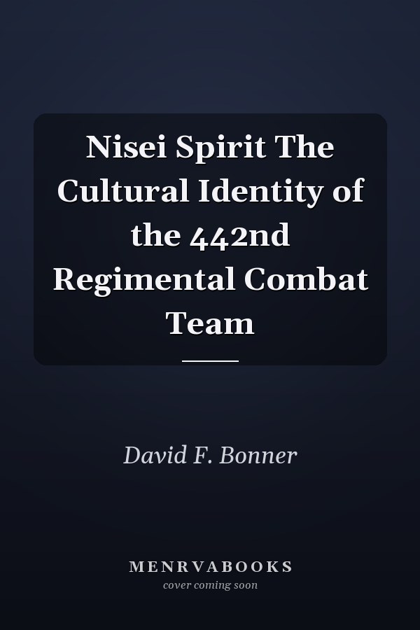 Nisei Spirit The Cultural Identity of the 442nd Regimental Combat Team