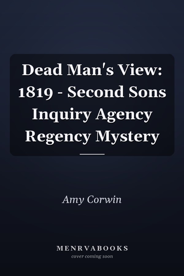 Dead Man's View: 1819 - Second Sons Inquiry Agency Regency Mystery