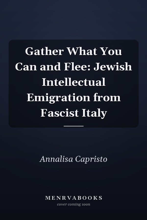 Gather What You Can and Flee: Jewish Intellectual Emigration from Fascist Italy