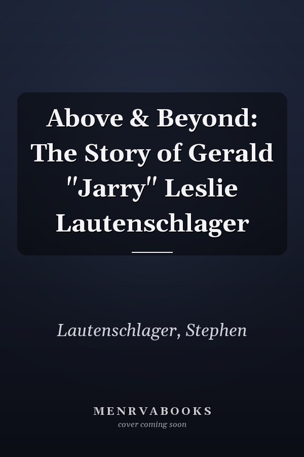 Above & Beyond: The Story of Gerald "Jarry" Leslie Lautenschlager