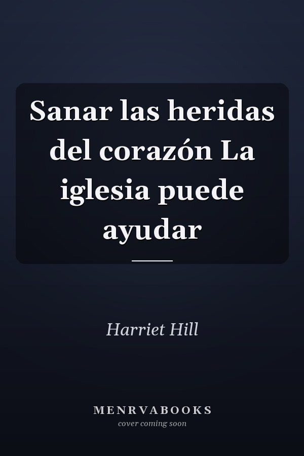 Sanar las heridas del corazón La iglesia puede ayudar